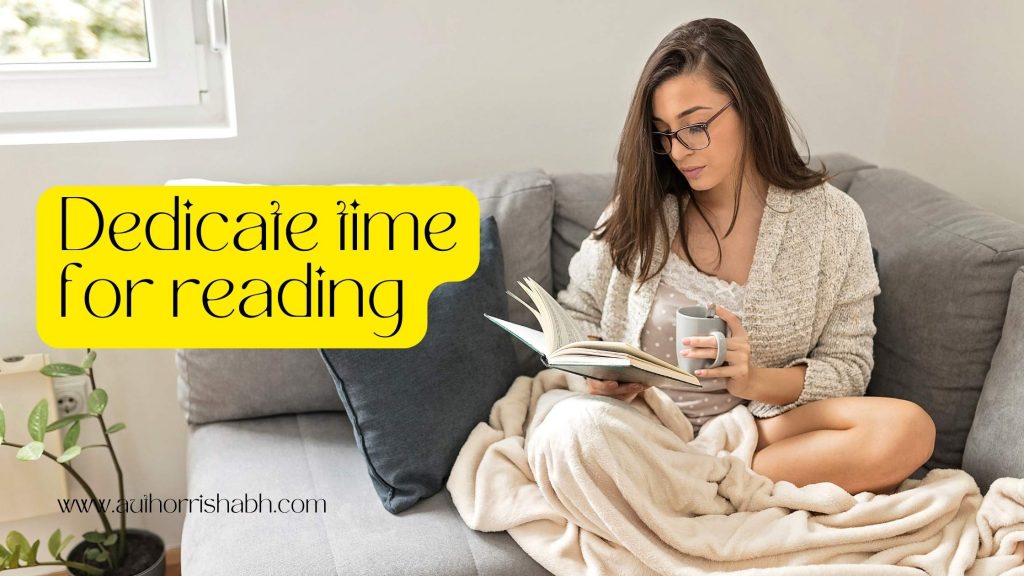 Dedicate time for reading