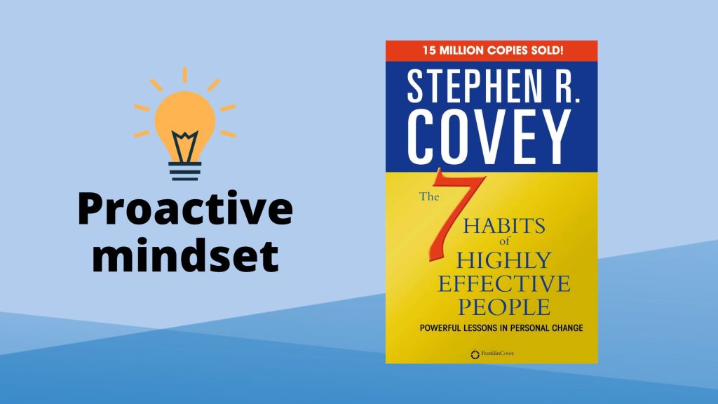 The 7 Habits of Highly Effective People - Proactive mindset