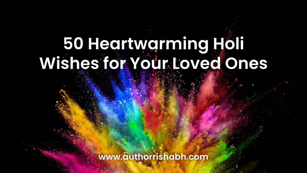 50 Heartwarming Holi Wishes for Your Loved Ones