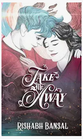 Take Me Away – Rishabh Bansal - best romance novel for teens